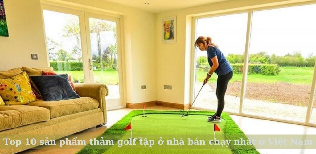Top 10 sản phẩm thảm golf tập ở nhà bán chạy nhất ở Việt Nam